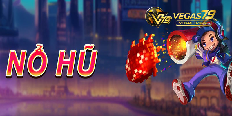 Nổ Hũ Vegas79 - Jackpot Lớn Đang Chờ Bạn, Đặt Cược Ngay